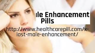 Beware - X Last Male Enhancement, Overview, Pill, Price, Trial!