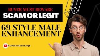 69 Style Male Enhancement Reviews and Warning - Watch Before Buying?