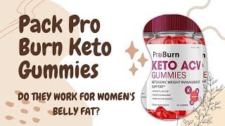 Pack Pro Burn Keto Gummies: Do They Work for Women\'s Belly Fat?