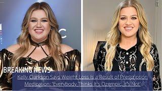Kelly Clarkson Says Weight Loss Is a Result of Prescription Medication\'Everybody Thinks It\'s Ozempic
