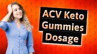 How many ACV keto gummies should you take a day?