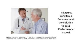 Is Laguna Long Male Enhancement the Solution to Your Performance Issues?