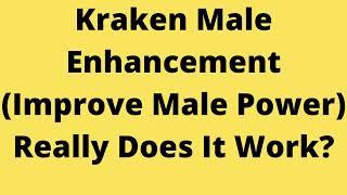 Kraken Male Enhancement (Improve Male Power) Really Does It Work?