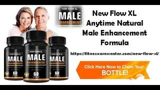 New Flow XL :- Anytime Natural Male Enhancement Formula