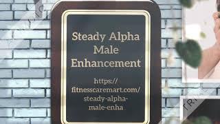 Steady Alpha Male Enhancement: Real Reviews, Side Effects, Benefits, Price & Purchase..