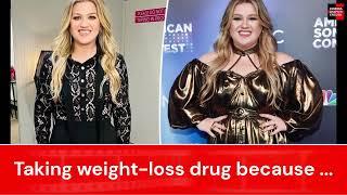 Kelly Clarkson admits to taking weight loss drug because \'my blood work got so bad\'