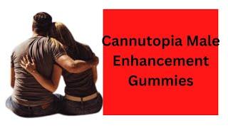 Cannutopia Male Enhancement Gummies ( New Updates )Reviews 