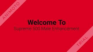 Supreme 500 Male Enhancement :Supreme 500 Male Enhancement Side Effect & Benefits!