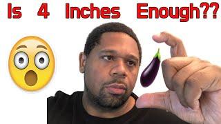IS 4 INCHES ENOUGH? GUYS WATCH THIS IF YOU ARE SMALL!