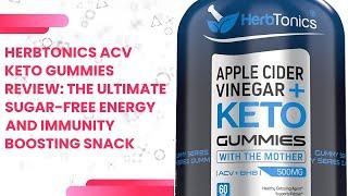 Herbtonics ACV Keto Gummies Review: The Ultimate Sugar-Free Energy and Immunity Boosting Snack