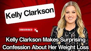 Kelly Clarkson Makes Surprising Confession About Her Weight Loss