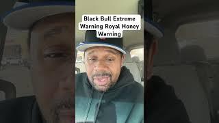 Black Bull Extreme Warning Royal Honey Warning! #shorts